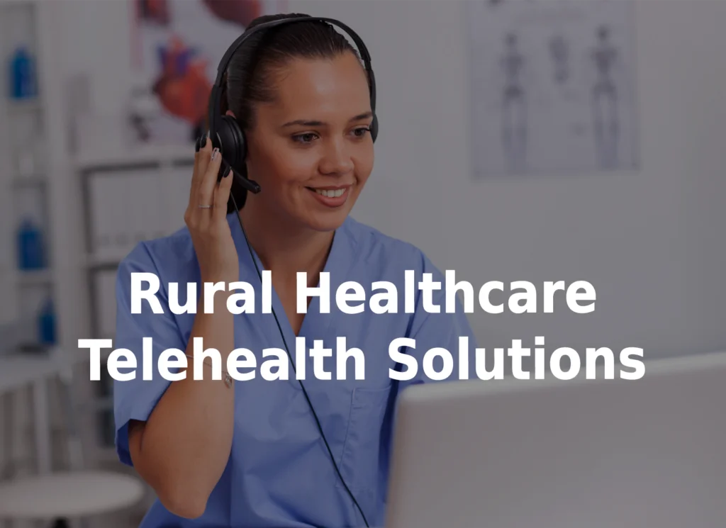 Rural Healthcare Telehealth Solutions | Improve Access to Care