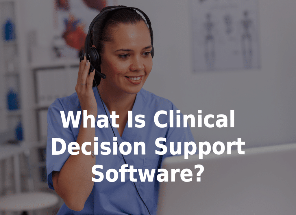 What is clinical decision support software?